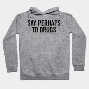 Say Perhaps To Drugs Hoodie